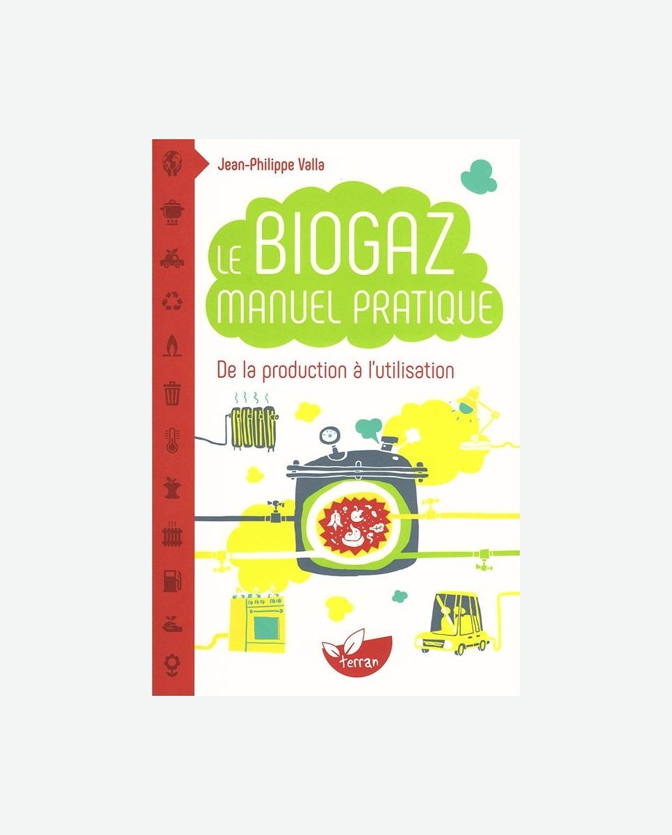 Le Biogaz Manuel pratique - De la production à l'utilisation